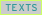 TEXTS